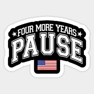 Four More Years Pause Election 2024 Political American Flag Sticker